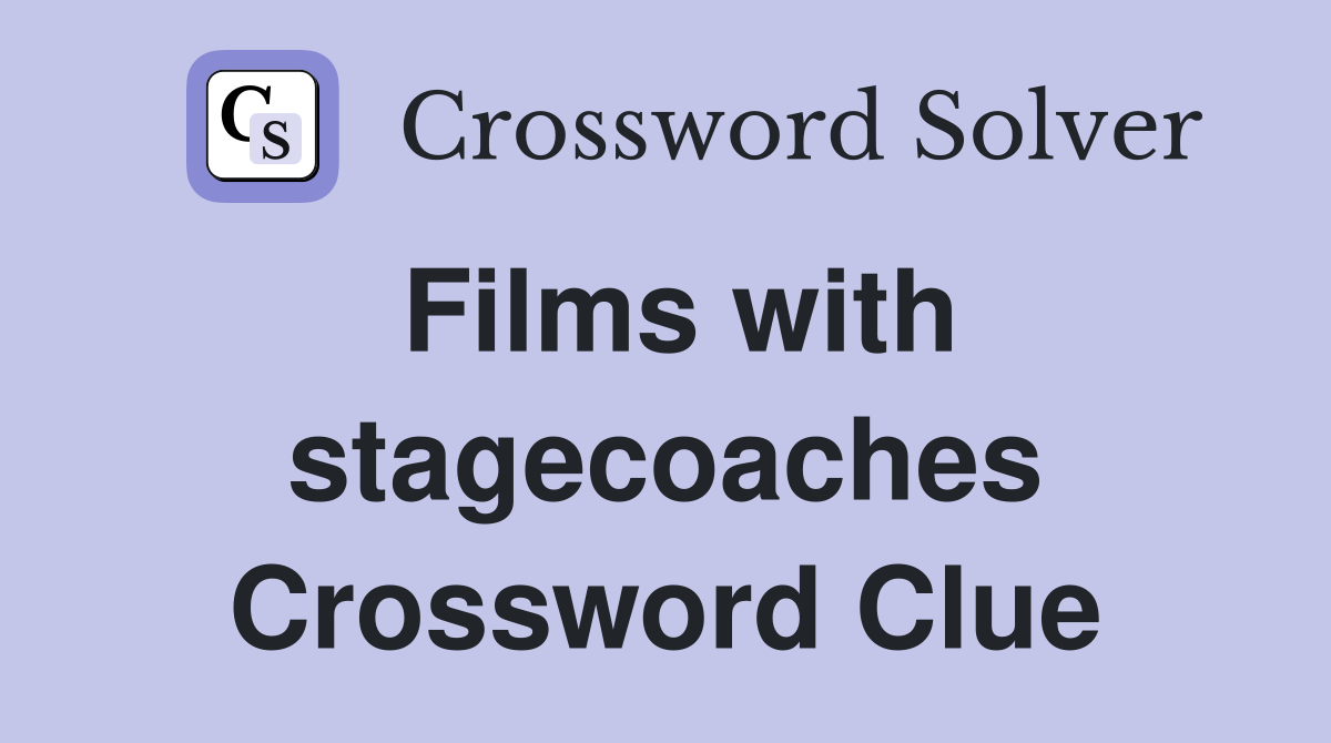 Films with stagecoaches Crossword Clue