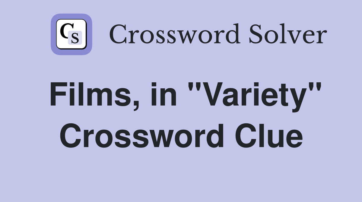Films, in "Variety" Crossword Clue