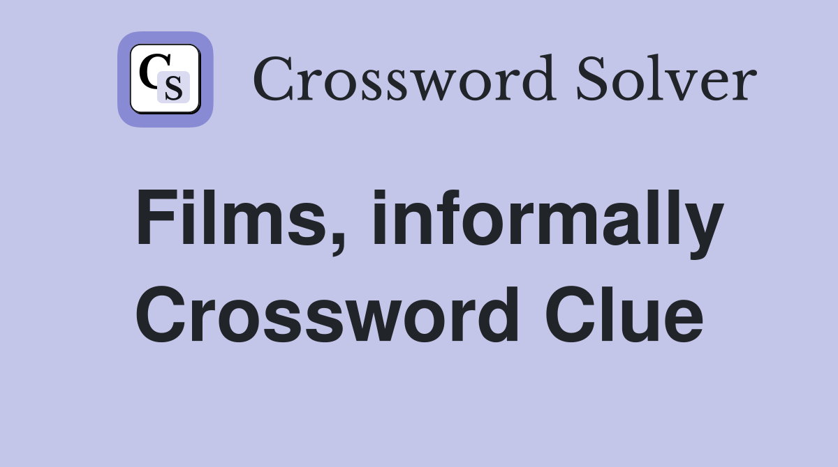 Films, informally Crossword Clue