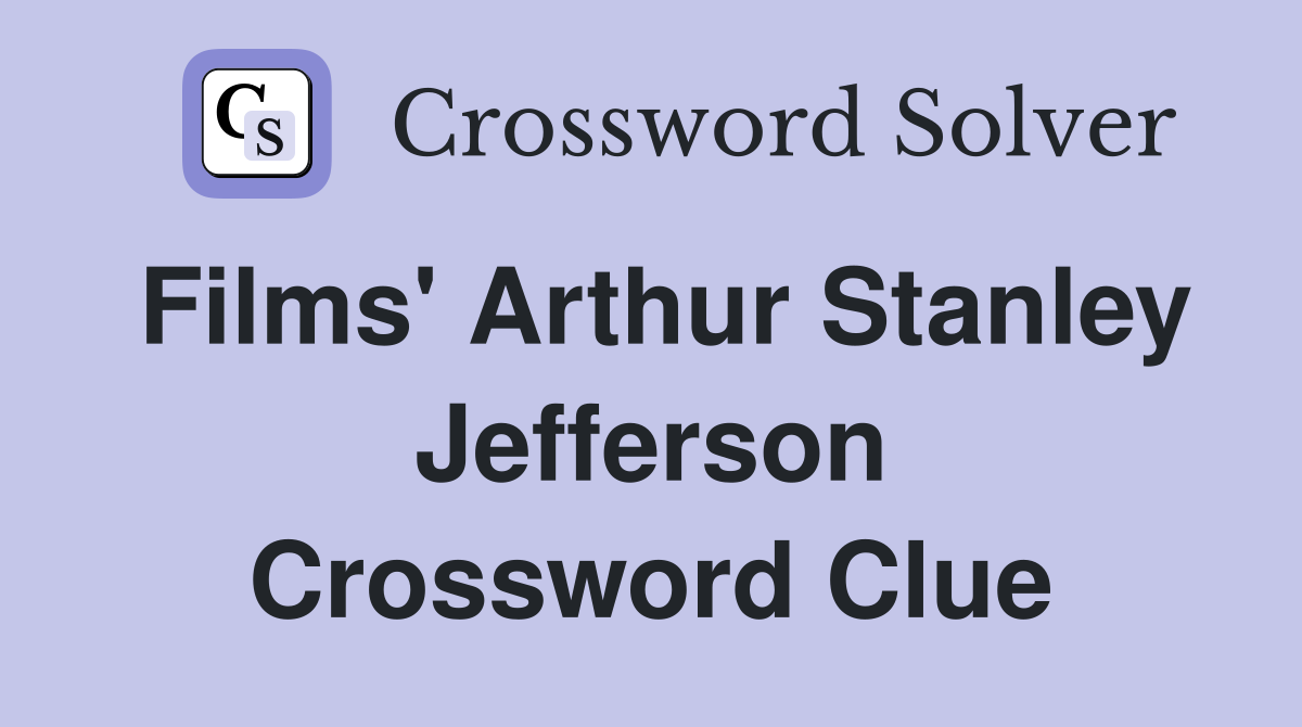 Films' Arthur Stanley Jefferson Crossword Clue