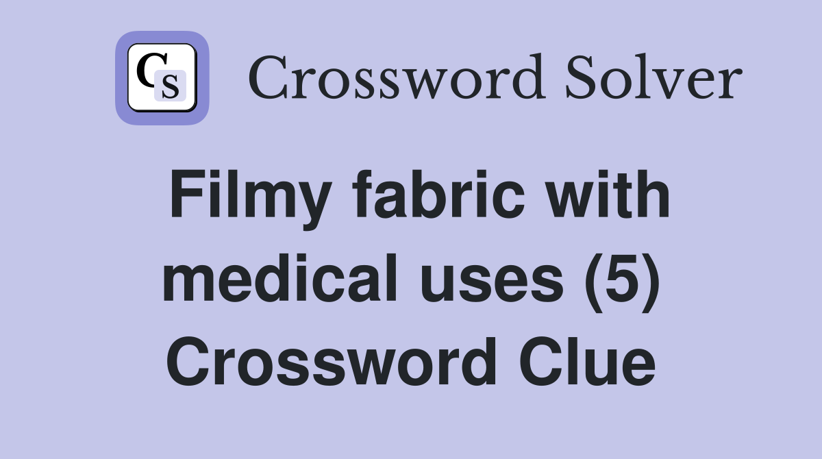 Filmy fabric with medical uses (5) Crossword Clue