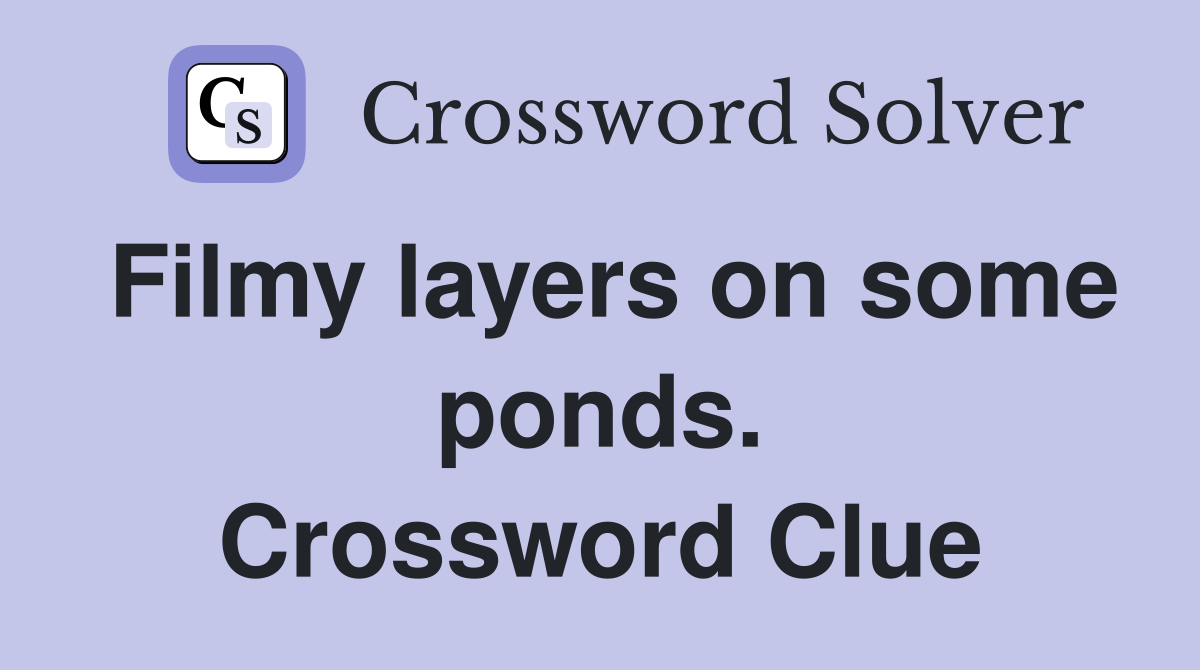 Filmy layers on some ponds. Crossword Clue