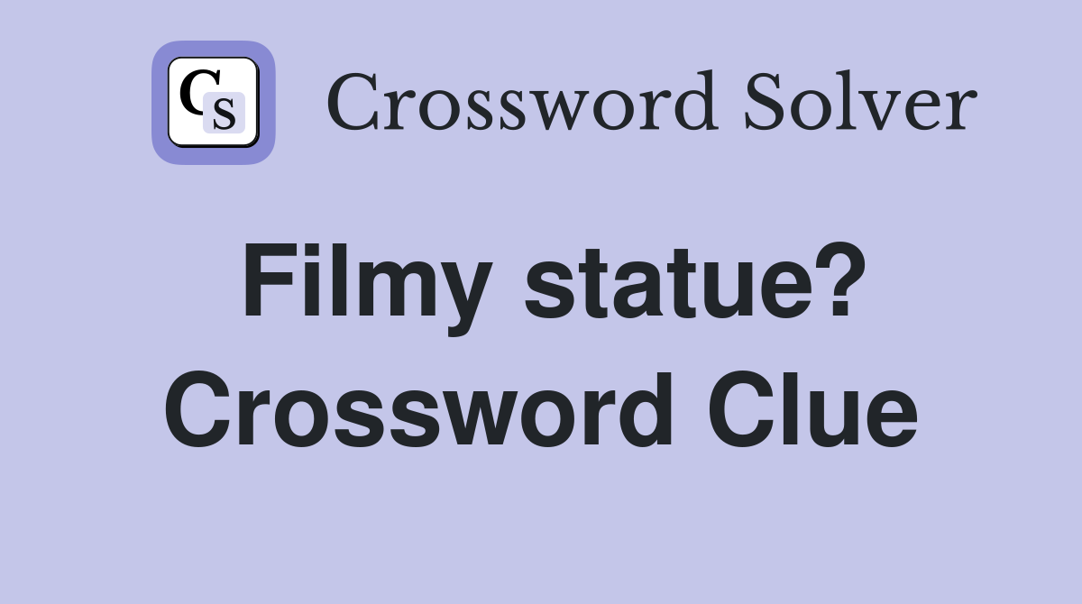 Filmy statue? Crossword Clue