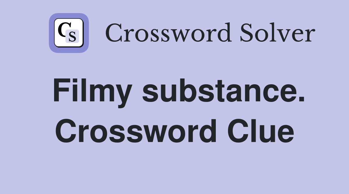 Filmy substance. Crossword Clue