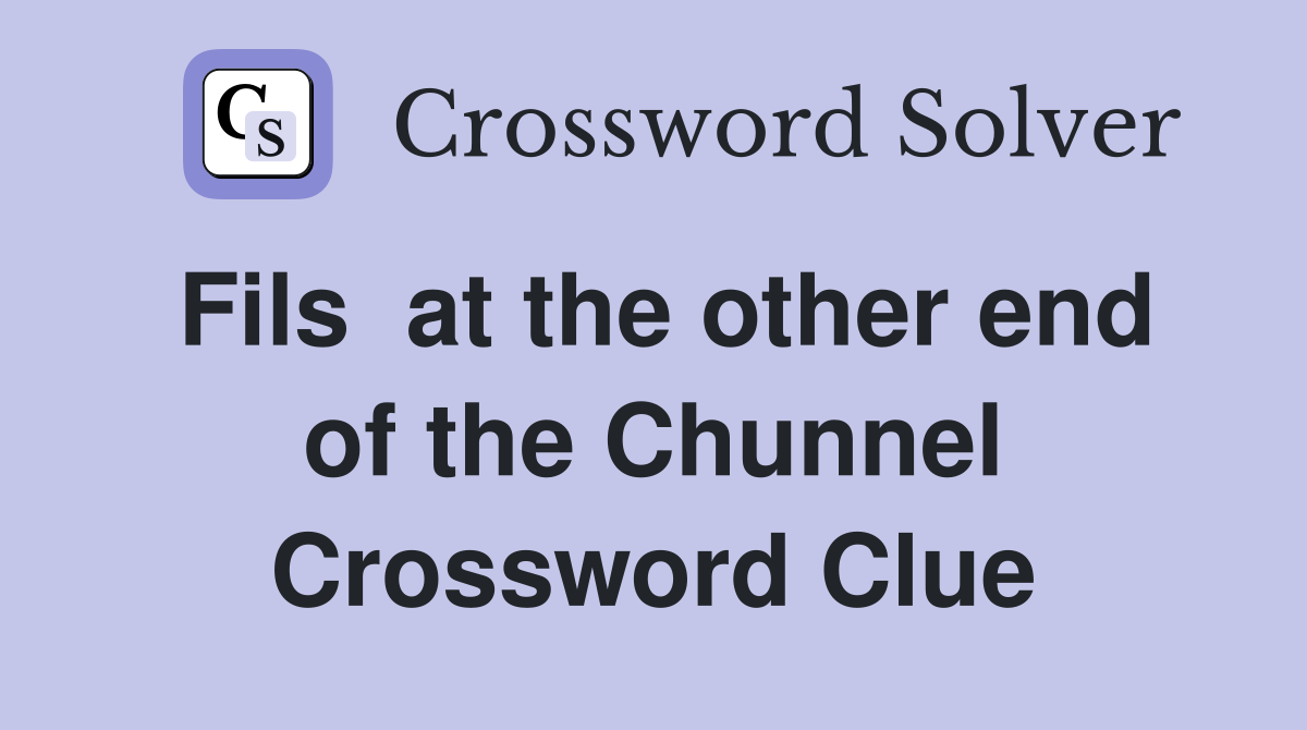 Fils  at the other end of the Chunnel Crossword Clue
