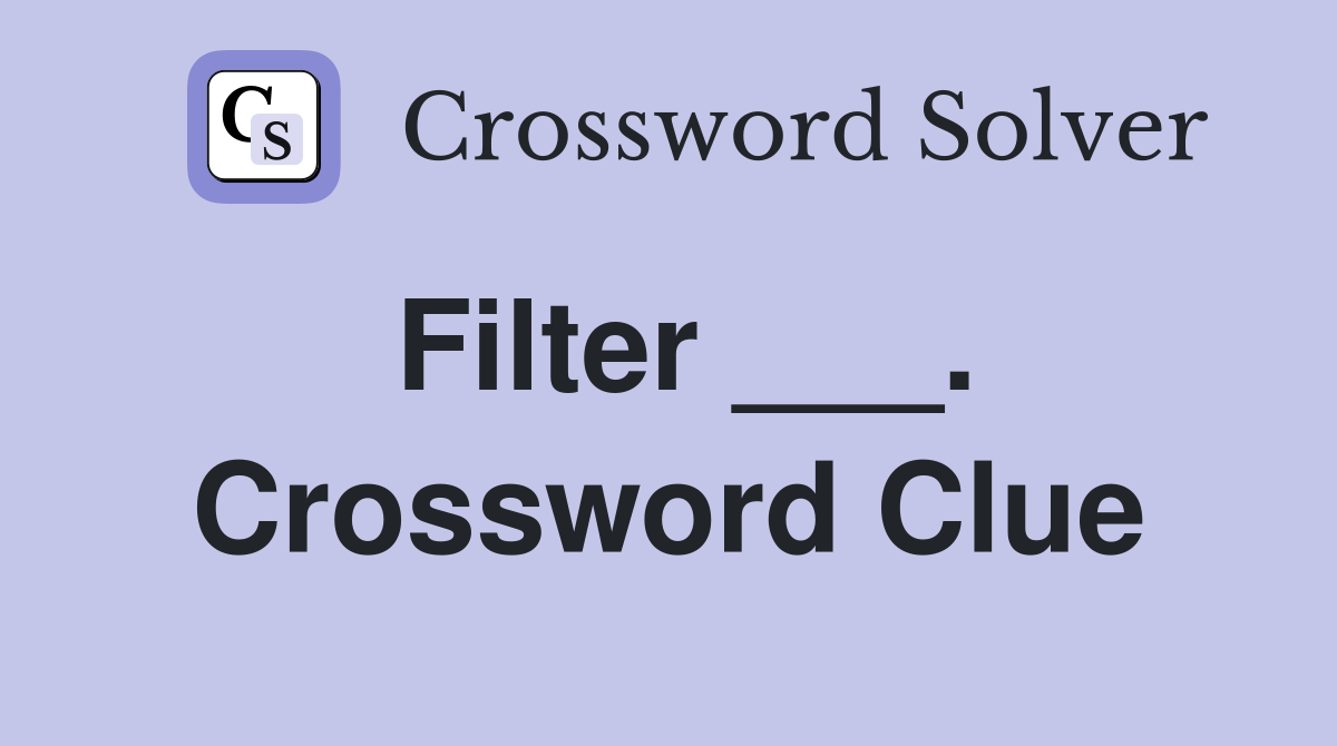 Filter ___. Crossword Clue