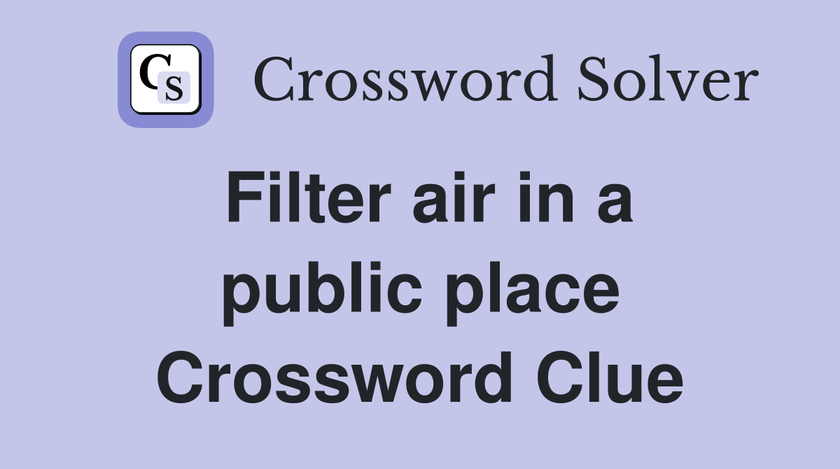 Filter air in a public place Crossword Clue