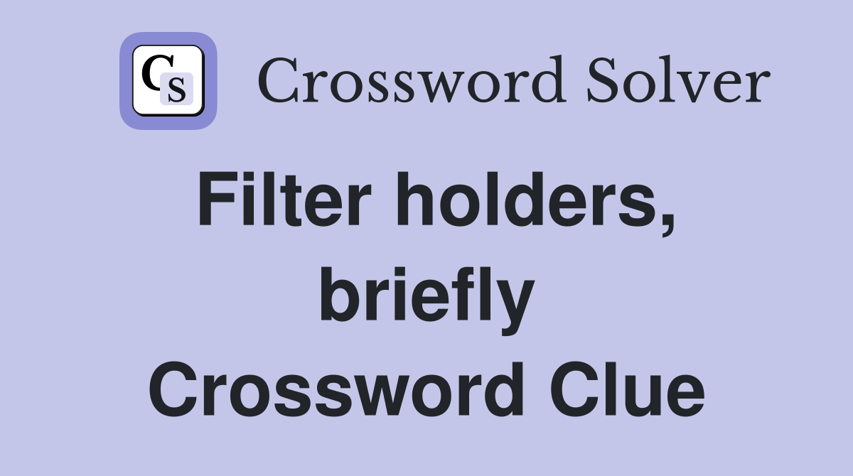 Filter holders, briefly Crossword Clue