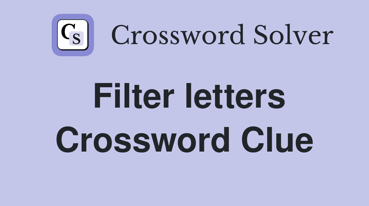 Filter letters Crossword Clue