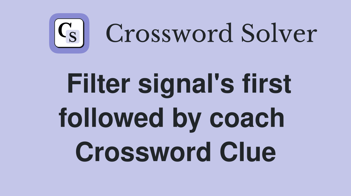 Filter signal's first followed by coach  Crossword Clue