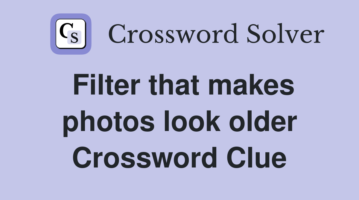 Filter that makes photos look older Crossword Clue