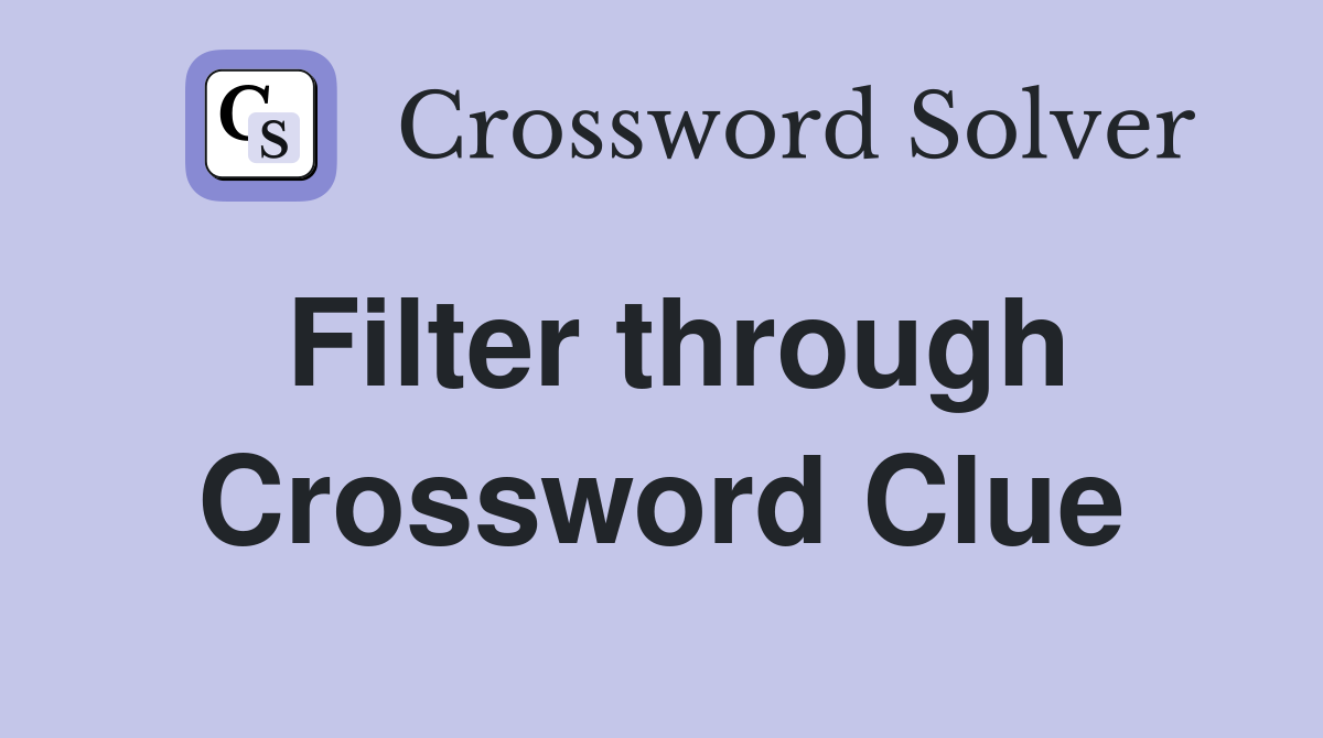 Filter through Crossword Clue