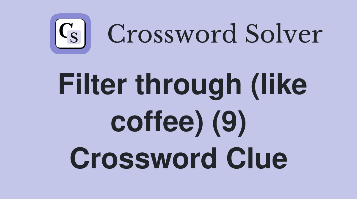 Filter through (like coffee) (9) Crossword Clue