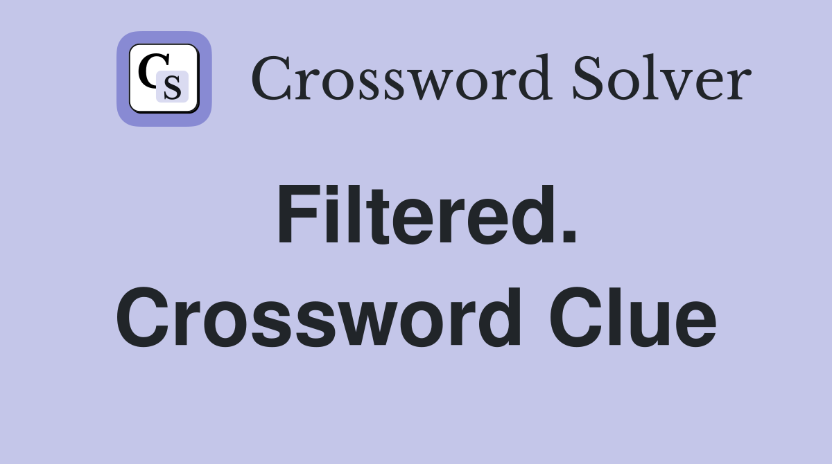 Filtered. Crossword Clue