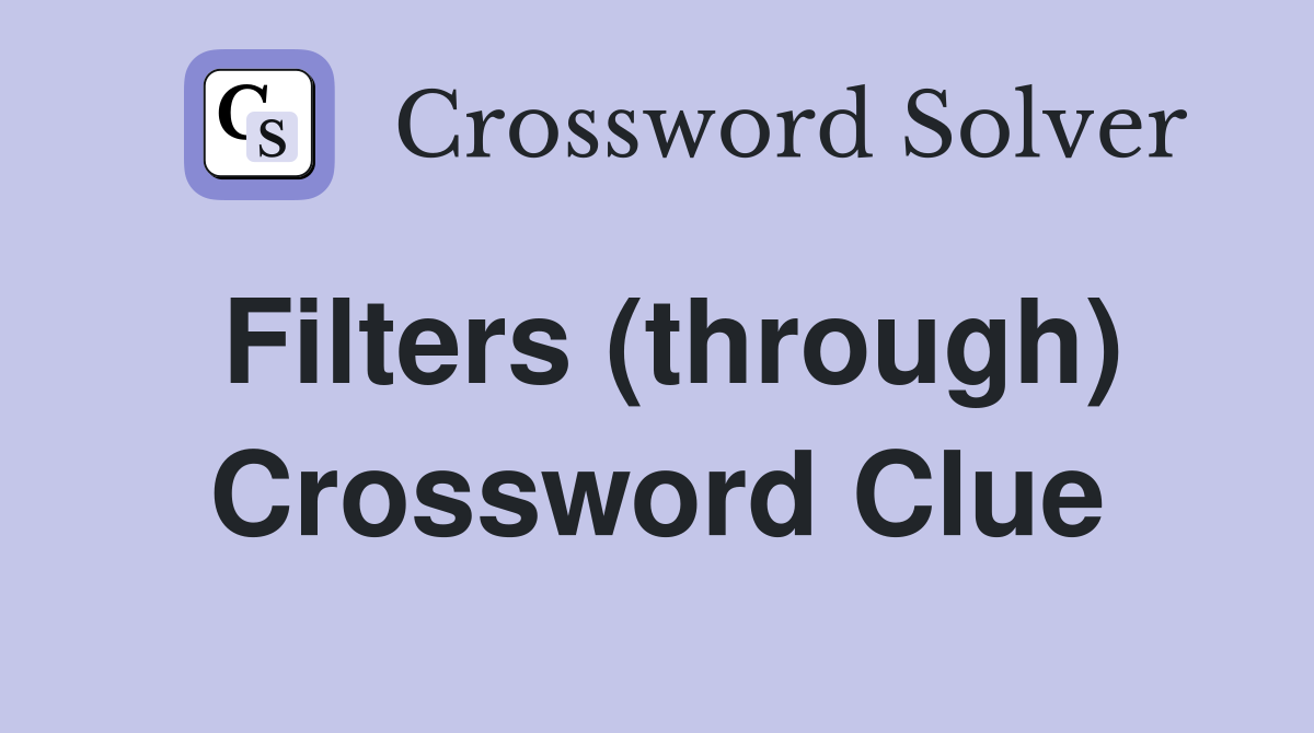 Filters (through) Crossword Clue