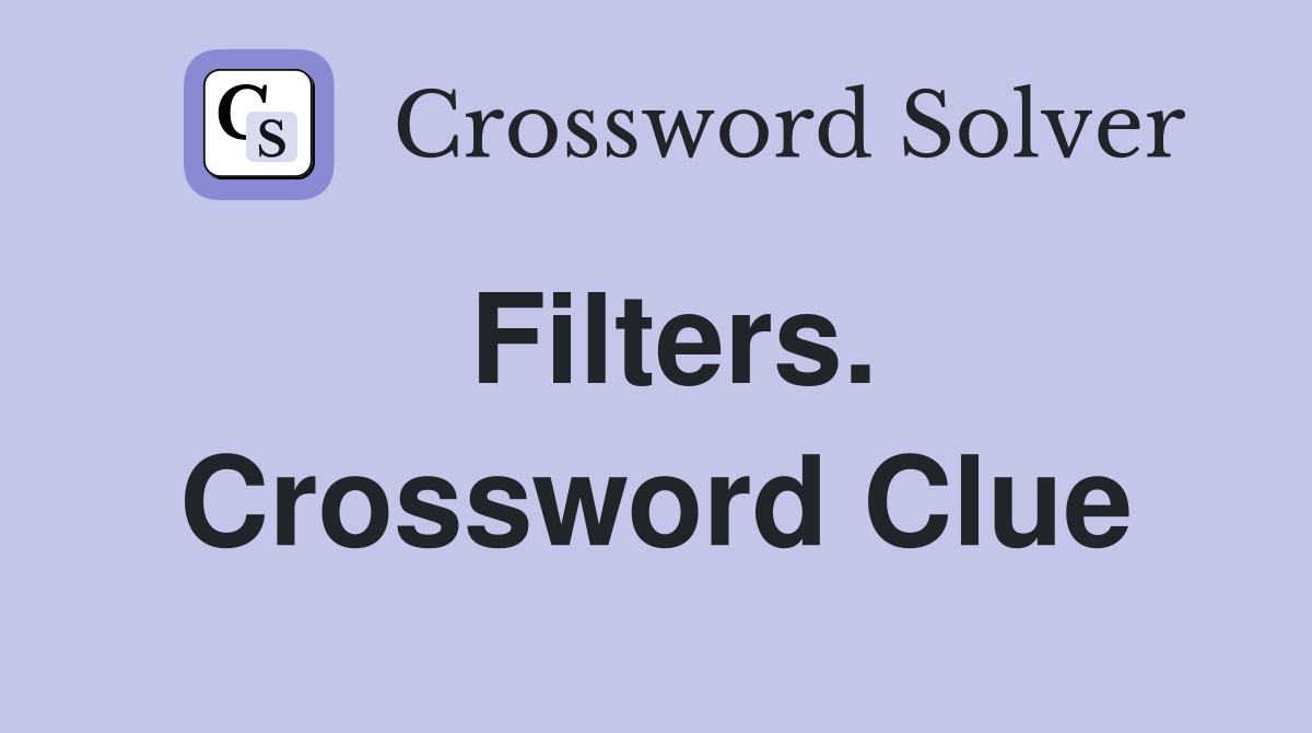 Filters. Crossword Clue