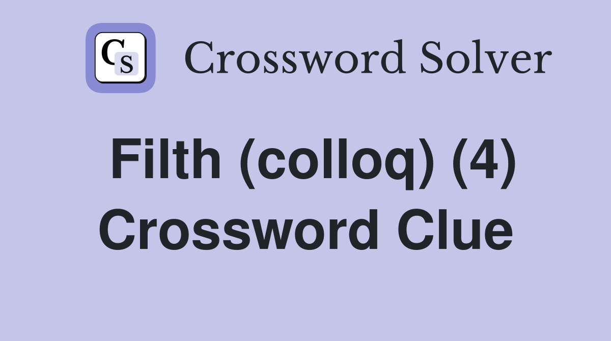 Filth (colloq) (4) Crossword Clue