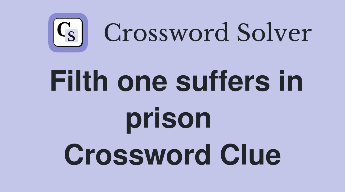 Filth one suffers in prison  Crossword Clue