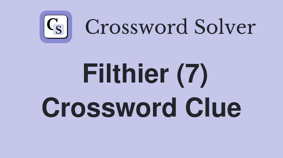 Filthier (7) Crossword Clue