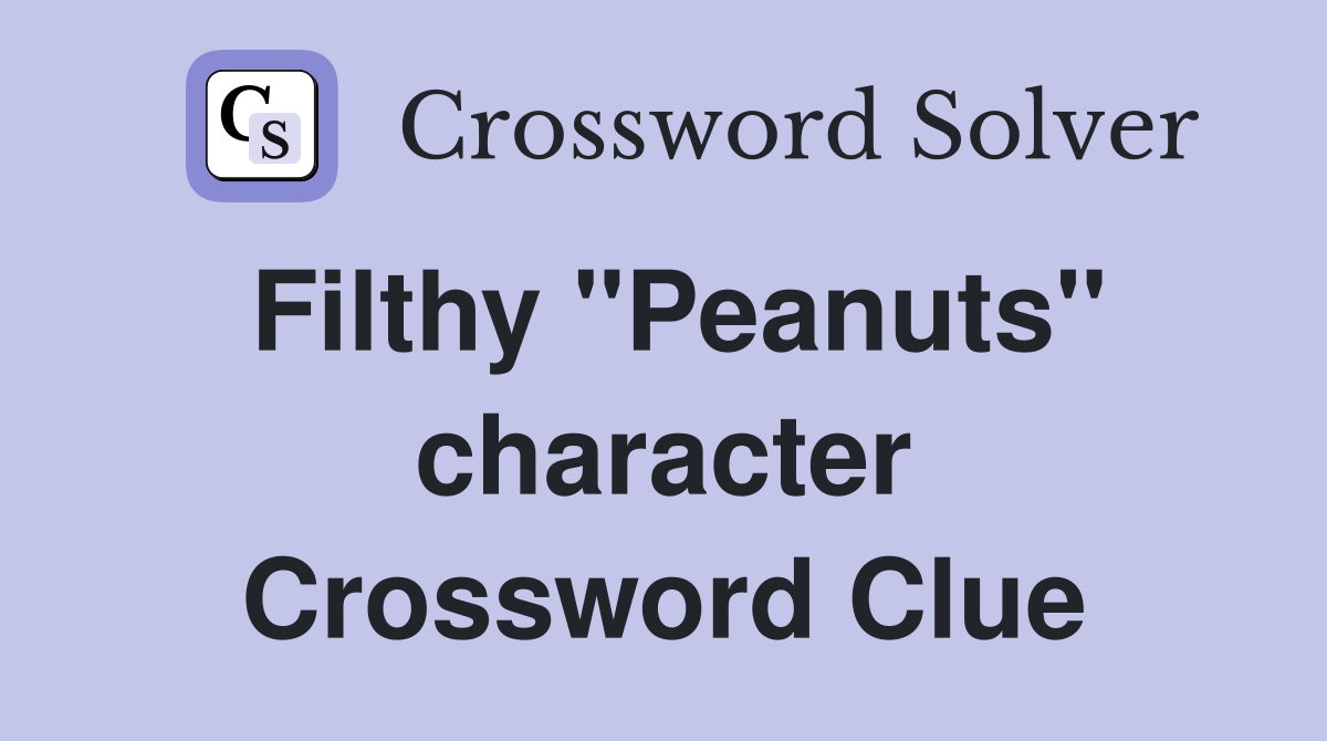 Filthy "Peanuts" character Crossword Clue