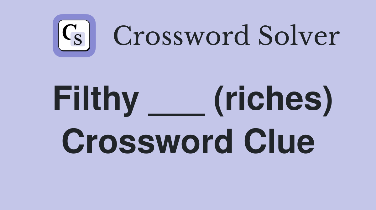 Filthy ___ (riches) Crossword Clue