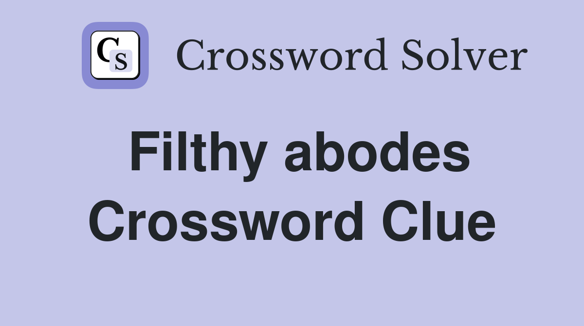 Filthy abodes Crossword Clue