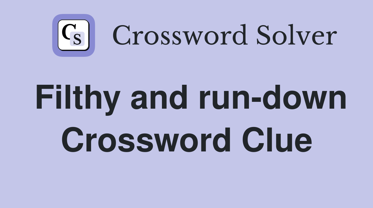 Filthy and run-down Crossword Clue