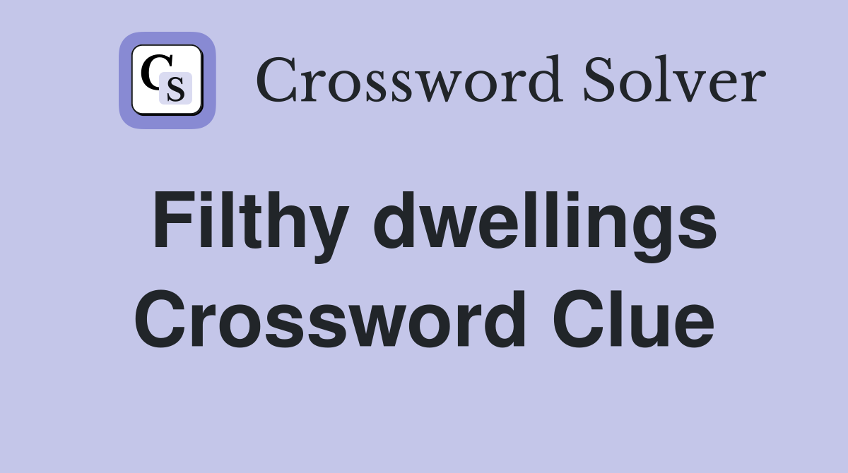 Filthy dwellings Crossword Clue