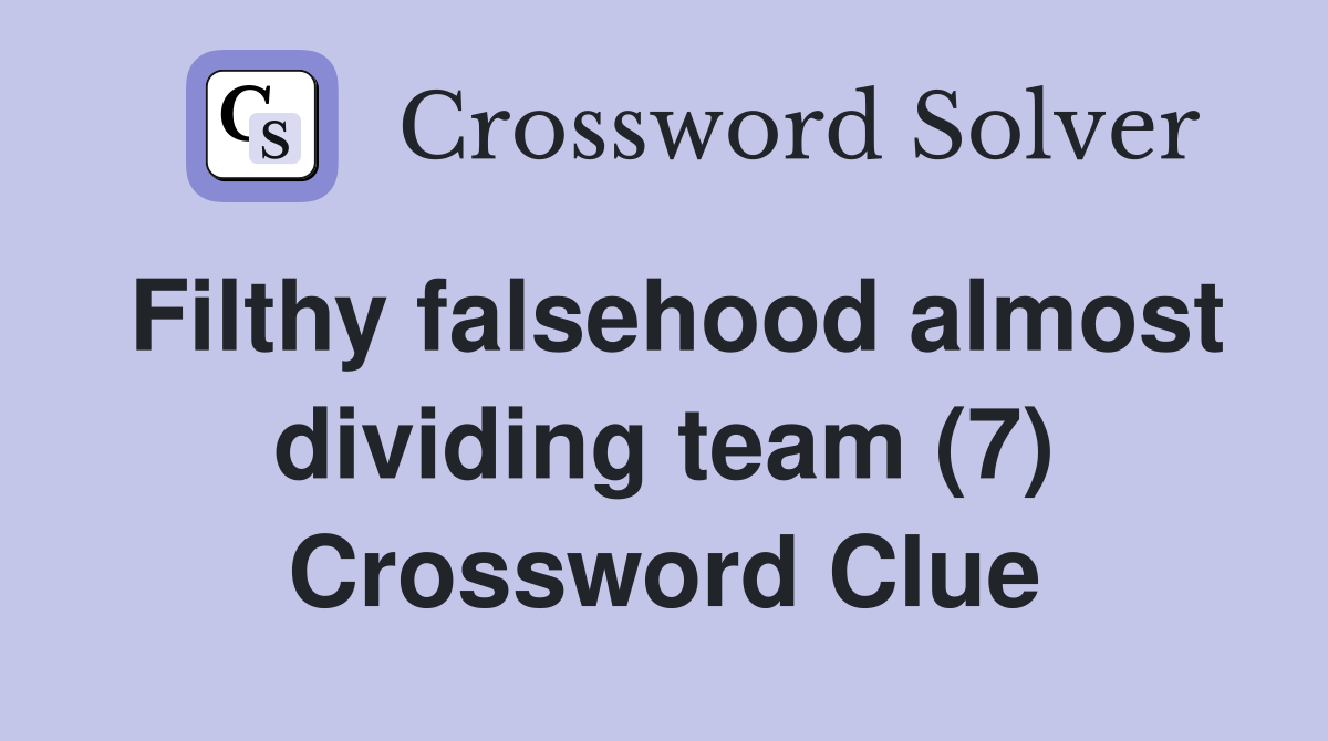 Filthy falsehood almost dividing team (7) Crossword Clue