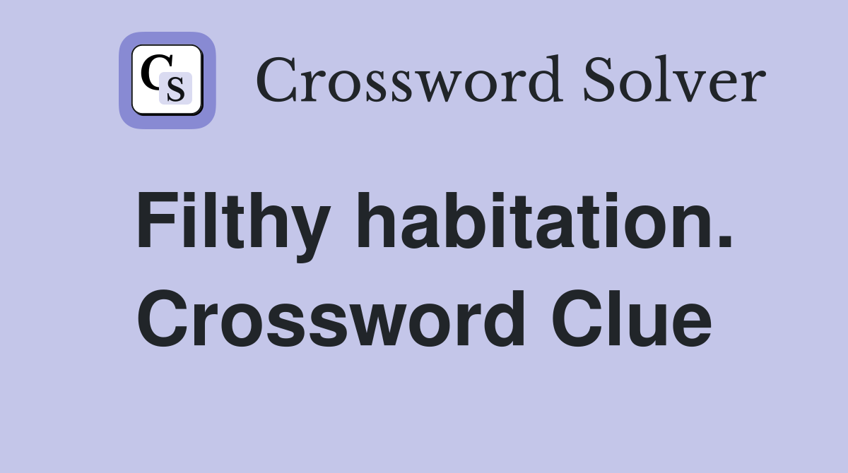 Filthy habitation. Crossword Clue
