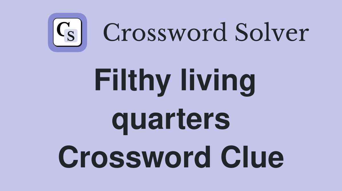 Filthy living quarters Crossword Clue