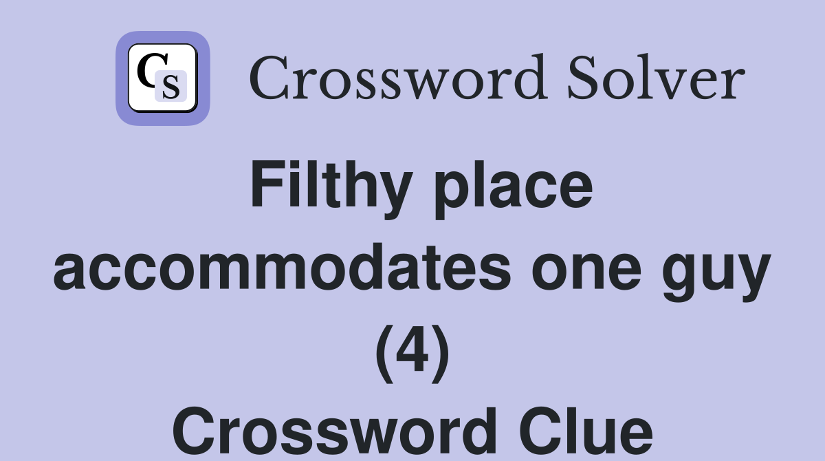 Filthy place accommodates one guy (4) Crossword Clue