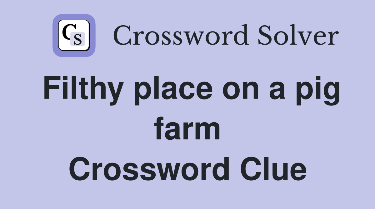 Filthy place on a pig farm Crossword Clue