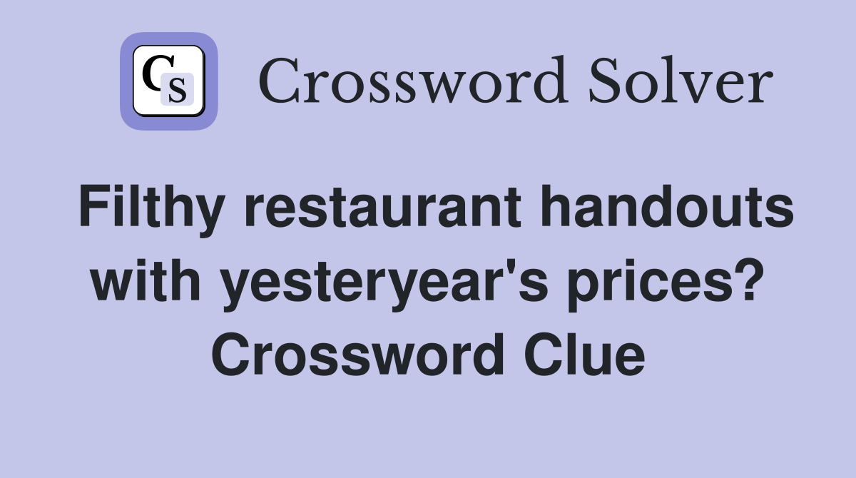 Filthy restaurant handouts with yesteryear's prices? Crossword Clue