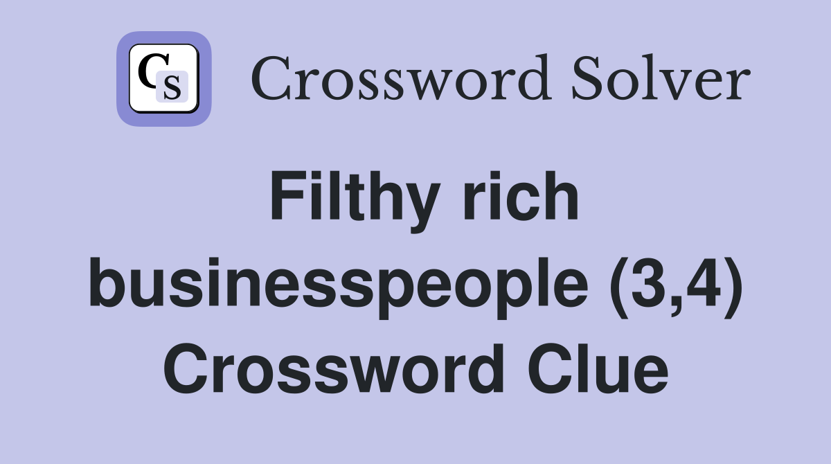 Filthy rich businesspeople (3,4) Crossword Clue