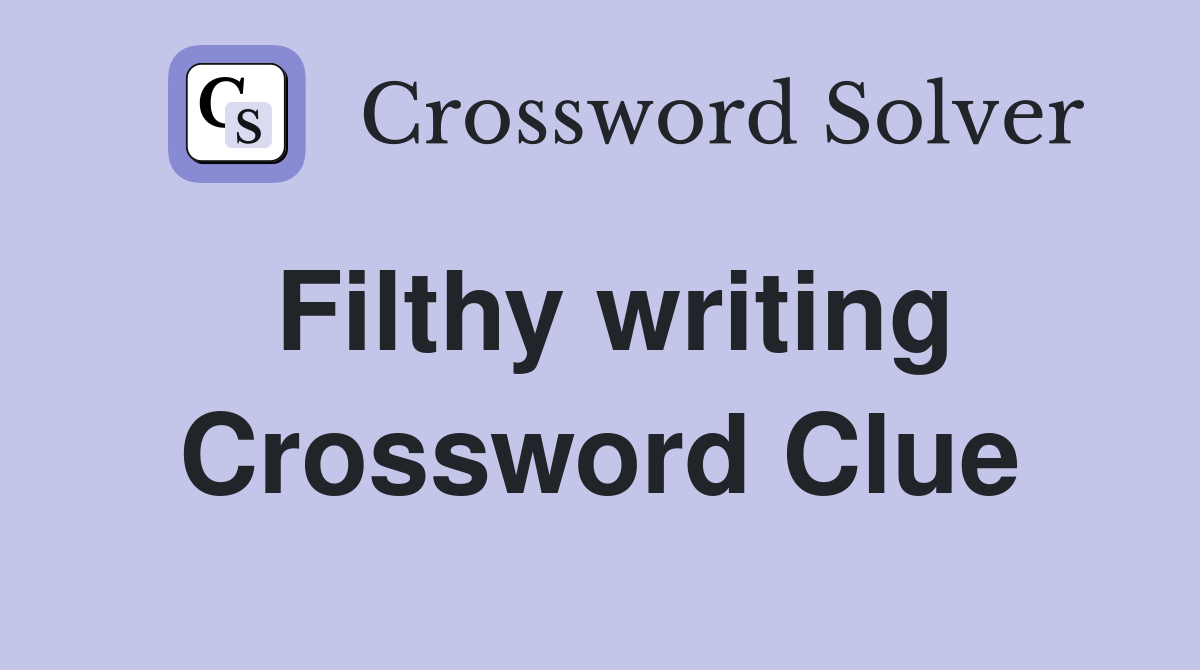 Filthy writing Crossword Clue