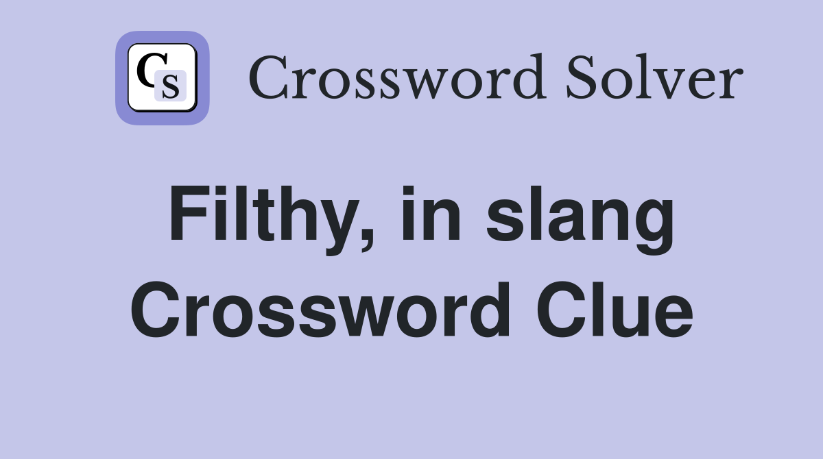 Filthy, in slang Crossword Clue
