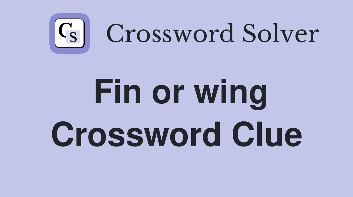 Fin or wing Crossword Clue
