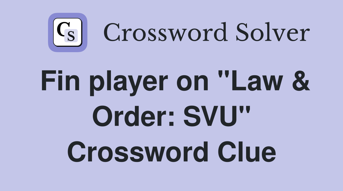 Fin player on "Law & Order: SVU" Crossword Clue