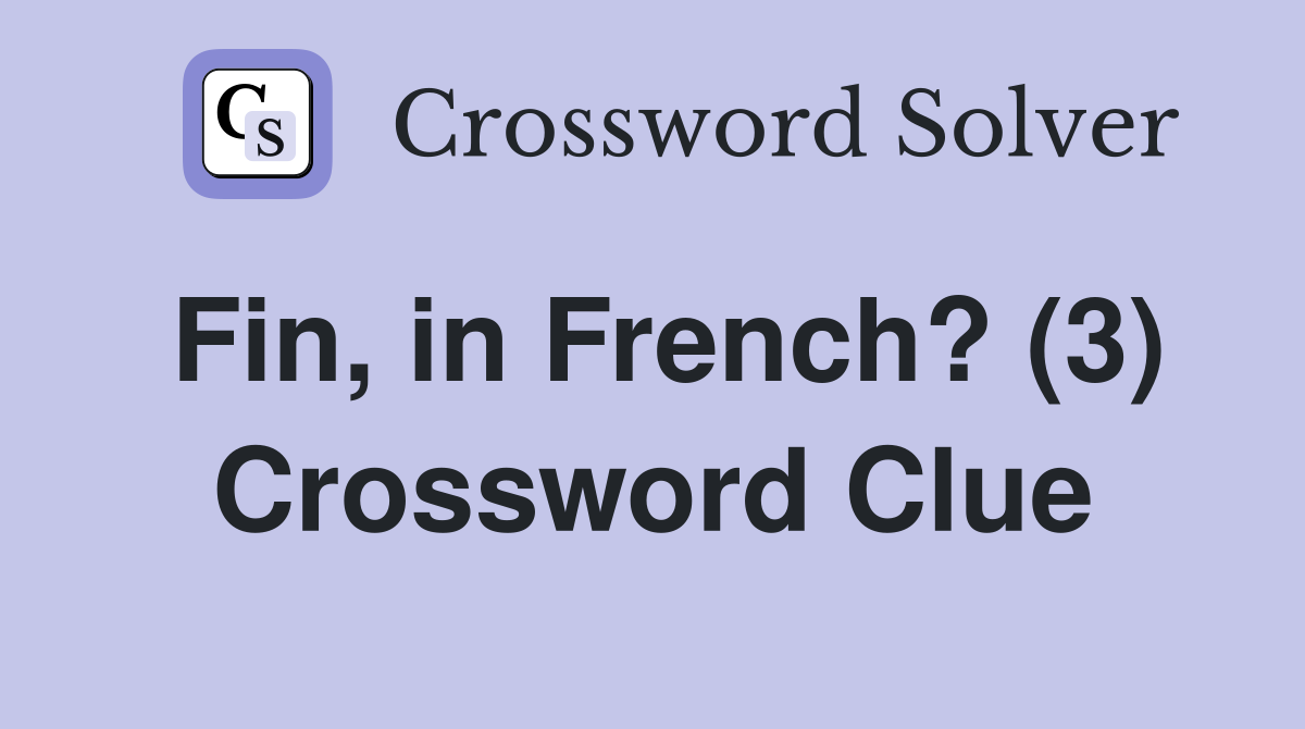 Fin, in French? (3) Crossword Clue