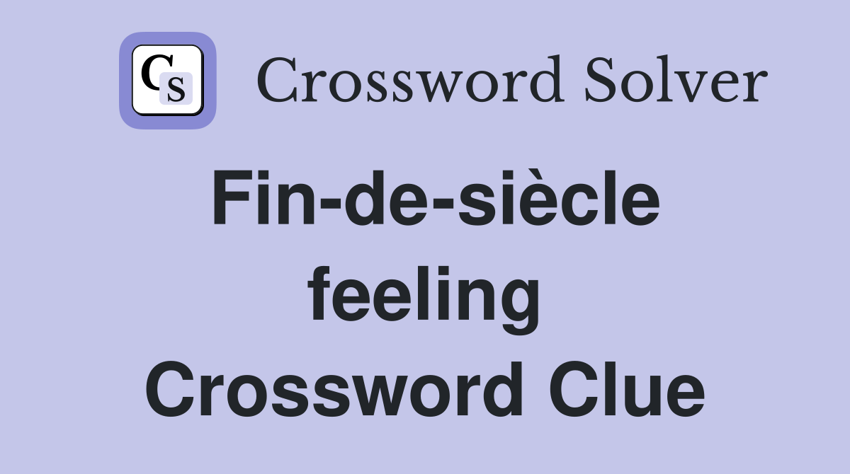 Fin-de-siècle feeling Crossword Clue