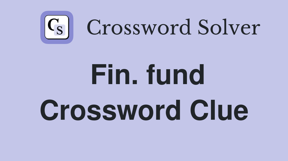 Fin. fund Crossword Clue