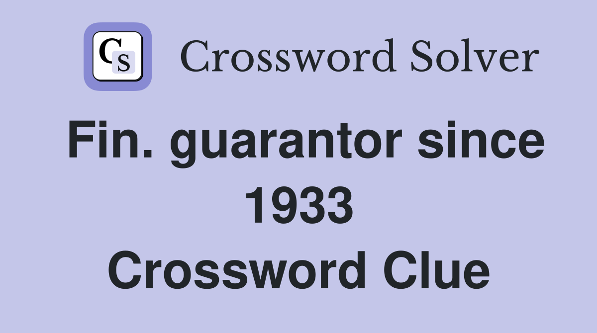 Fin. guarantor since 1933 Crossword Clue