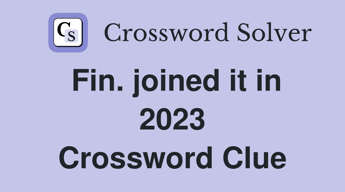 Fin. joined it in 2023 Crossword Clue