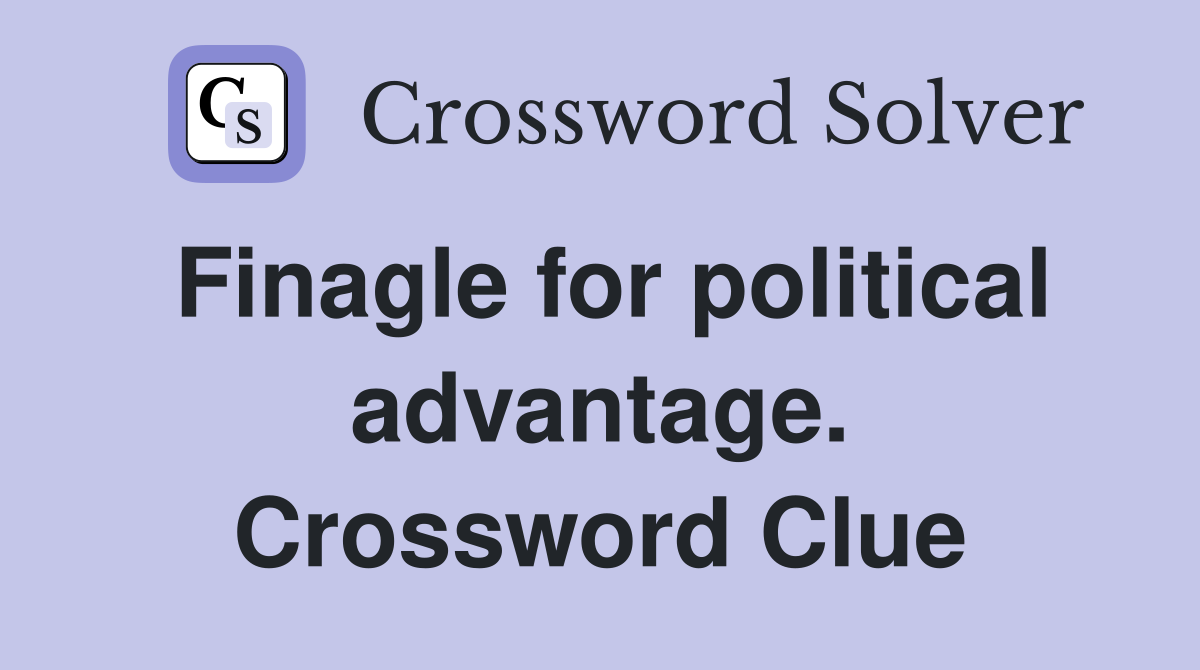 Finagle for political advantage. Crossword Clue