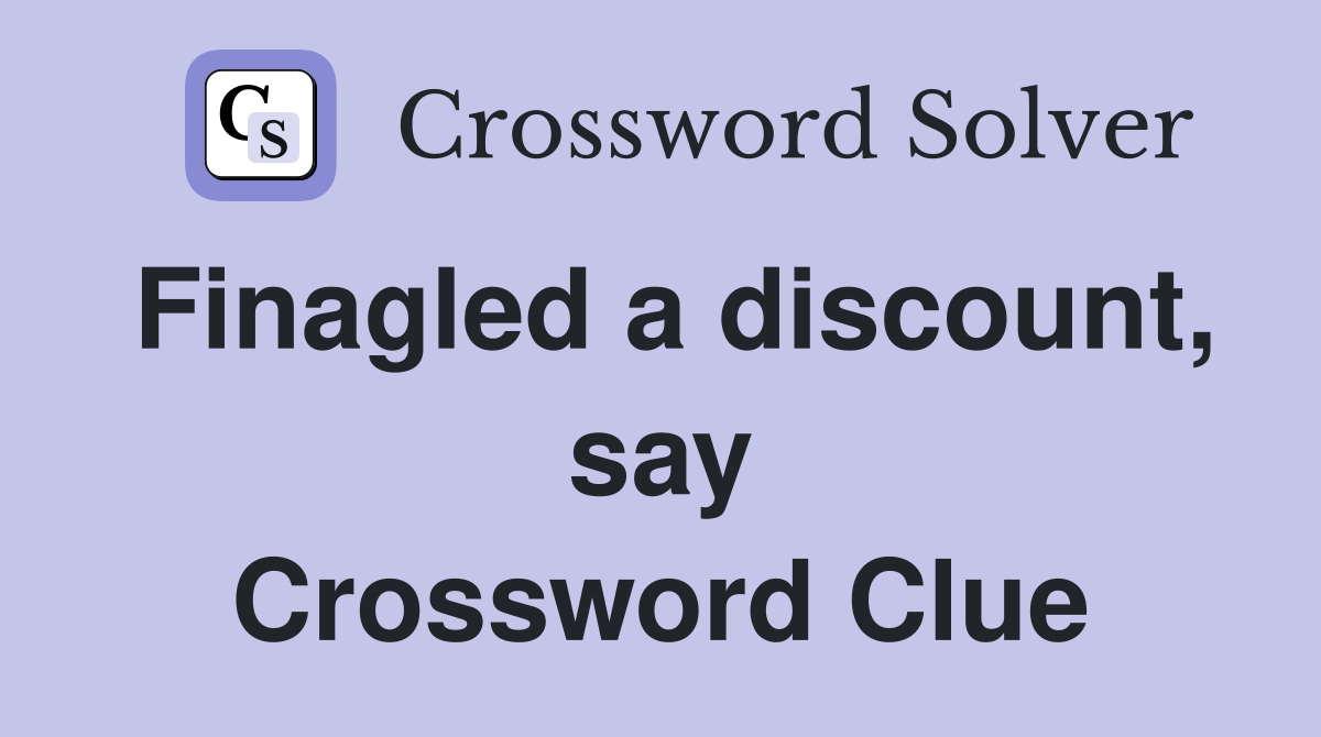 Finagled a discount, say Crossword Clue