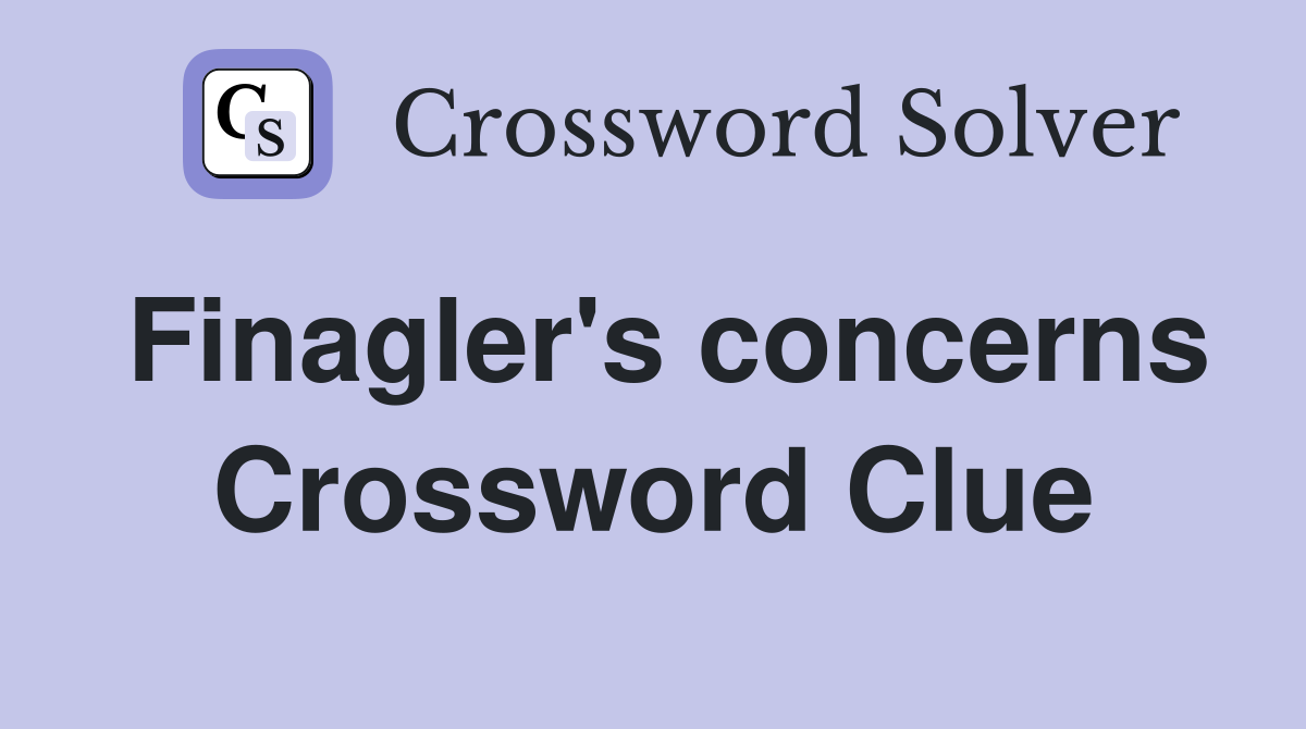 Finagler's concerns Crossword Clue