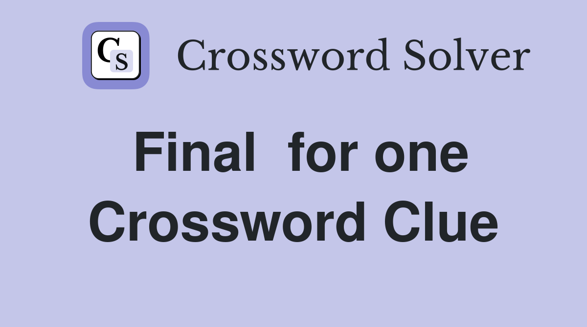Final  for one Crossword Clue