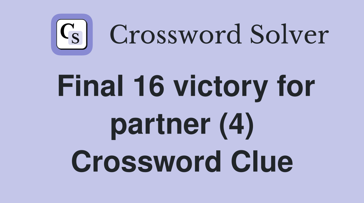 Final 16 victory for partner (4) Crossword Clue
