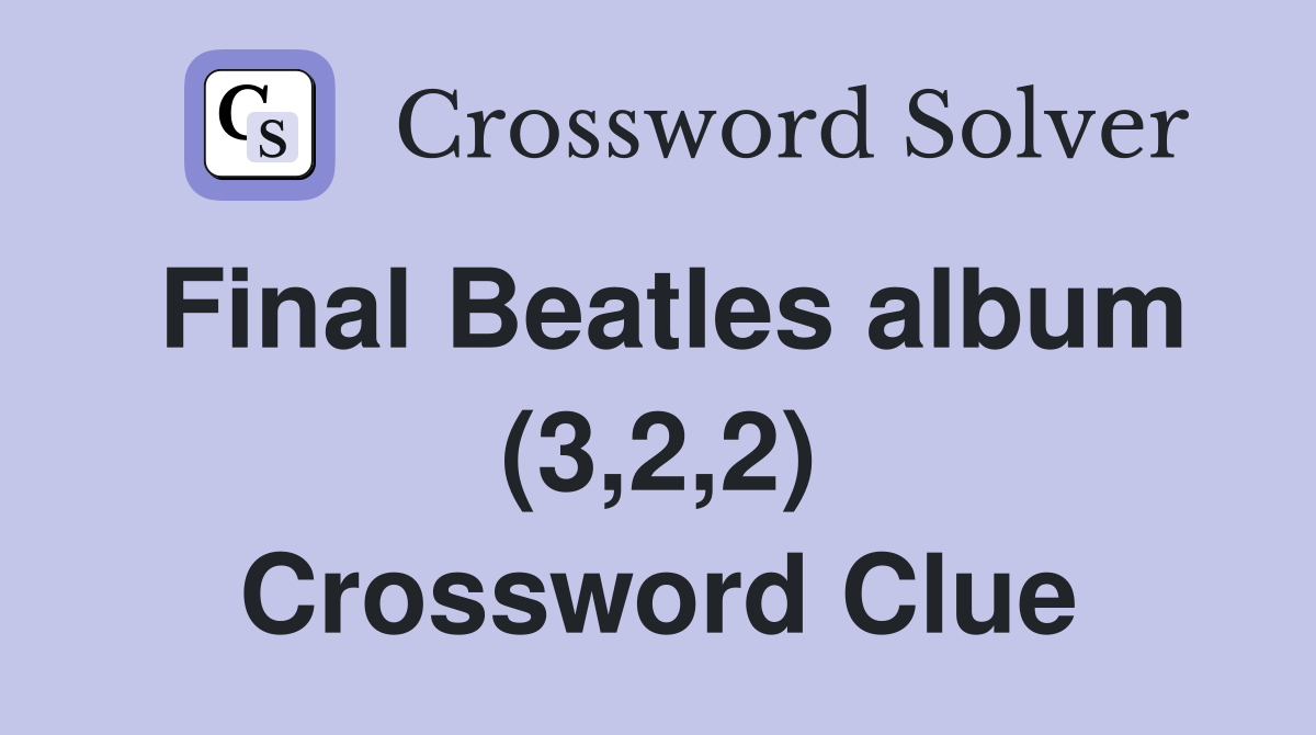 Final Beatles album (3,2,2) Crossword Clue